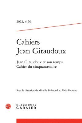 Classiques Garnier - Cahiers Jean Giraudoux (2022, N 50): Jean Giraudoux Et Son Temps. Cahier Du Cinquantenaire, Häftad