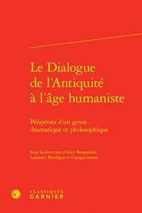 bokomslag Le Dialogue de l'Antiquite a l'Age Humaniste: Peripeties d'Un Genre Dramatique Et Philosophique