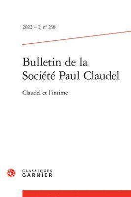 Classiques Garnier - Bulletin de la Societe Paul Claudel: 2022-3,238. Claudel Et l'Intime, Häftad