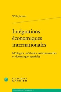 bokomslag Integrations Economiques Internationales: Ideologies, Methodes Institutionnelles Et Dynamiques Spatiales