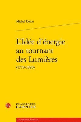 Classiques Garnier - L'Idee d'Energie Au Tournant Des Lumieres, Häftad. Tillgänglighet: Lägg i varukorg