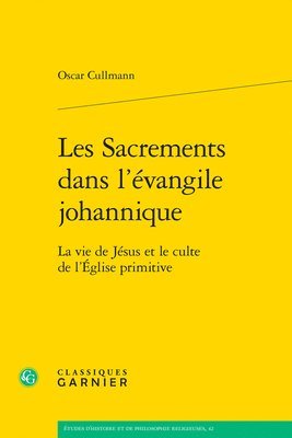 Les Sacrements Dans l'Evangile Johannique: La Vie de Jesus Et Le Culte de l'Eglise Primitive 1