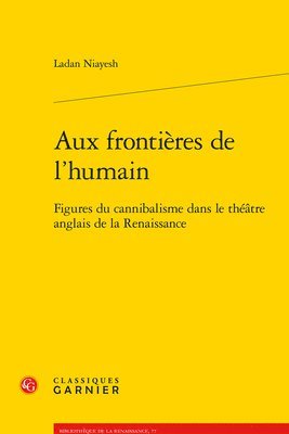Ladan Niayesh - Aux Frontieres de l'Humain: Figures Du Cannibalisme Dans Le Theatre Anglais de la Renaissance, Häftad
