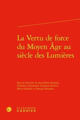 La Vertu de Force Du Moyen Age Au Siecle Des Lumieres 1