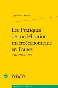 bokomslag Les Pratiques de Modelisation Macroeconomique En France Entre 1950 Et 1975