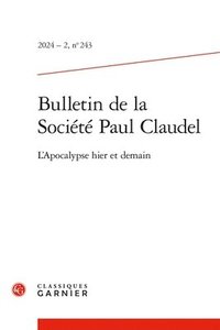 bokomslag Bulletin de la Societe Paul Claudel N243, 2024-2: L'Apocalypse Hier Et Demain