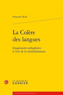 Francoise Kral - La Colere Des Langues: Imaginaires Polyglottes a l'Ere de la Mondialisation, Häftad