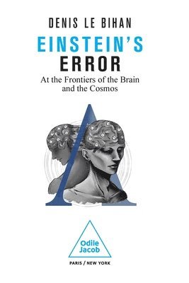 Einstein's Error: At the Frontiers of the Brain and the Cosmos