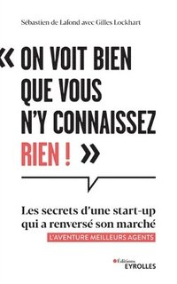 bokomslag On voit bien que vous n'y connaissez rien !: Les secrets d'une start-up qui a renversé son marché - L'aventure Meilleurs agents