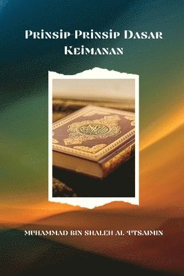 bokomslag Penjelasan Tentang Prinsip-Prinsip Dasar Keimanan