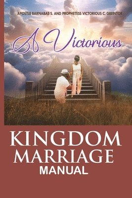 bokomslag The Victorious Kingdom Marriage Manual, a Manual for a Victorious Kingdom Marriage