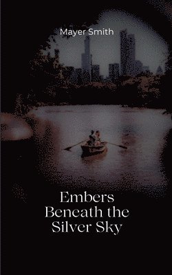 Mayer Smith - Embers Between the Silver Sky, Häftad