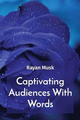 Rayan Musk - Captivating Audiences With Words, Häftad