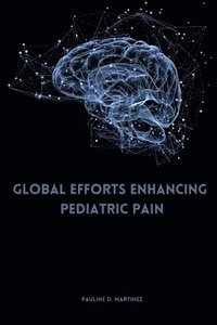 bokomslag Global Efforts Enhancing Pediatric Pain