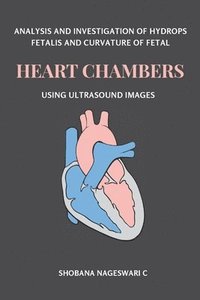 bokomslag Analysis and Investigation of Hydrops Fetalis and Curvature of Fetal Heart Chambers Using Ultrasound Images