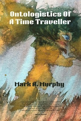 Mark A. Murphy - Ontologistics of a Time Traveller, Häftad