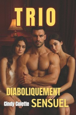 Cindy Colette, Trevor Johnson - TRIO diaboliquement sensuel - Ménage à Trois, Häftad