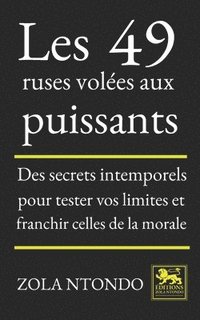 bokomslag Les 49 ruses volées aux puissants: Des secrets intemporels pour tester vos limites et franchir celles de la morale