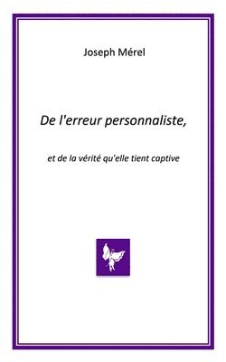 De l'erreur personnaliste, et de la vrit qu'elle tient captive 1