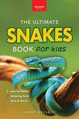 Jenny Kellett, Bellanova Books - Snakes The Ultimate Snake Book for Kids, Häftad