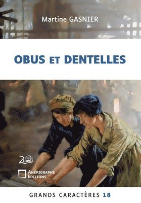 Obus et dentelles: Grands Caractères 18 - en coédition avec Zinédi Editions