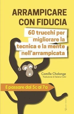 bokomslag ARRAMPICARE CON FIDUCIA - 60 trucchi per migliorare la tecnica e la mente nell'arrampicata