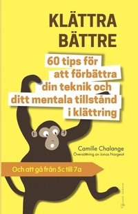 bokomslag KLTTRA BTTRE - 60 tips fr att frbttra din teknik och ditt mentala tillstnd i klttring