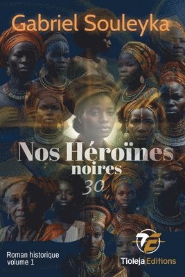Gabriel Souleyka, Tioleja Éditions, Tioleja éditions - Nos héroïnes noires, Häftad