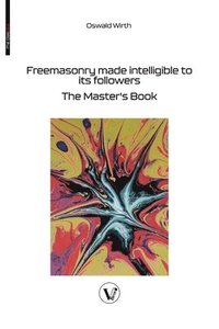 bokomslag Freemasonry made intelligible to its followers: The Master's Book