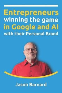 bokomslag Entrepreneurs winning the game in Google and AI with their Personal Brand