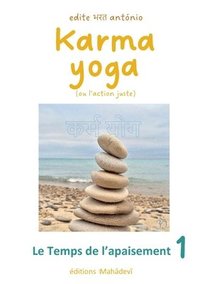 bokomslag Karma Yoga (ou l'action juste): 1 - Le Temps de l'apaisement