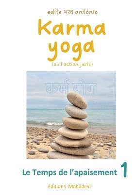 bokomslag Karma Yoga (ou l'action juste): 1 - Le Temps de l'apaisement