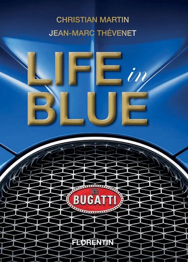 Christian Martin - Life in Blue: Bugatti, Inbunden