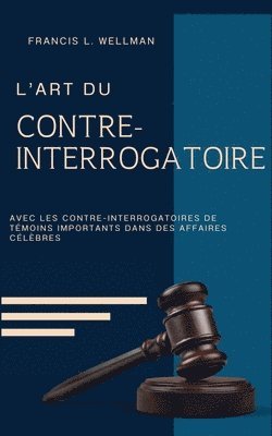bokomslag L'ART DU CONTRE-INTERROGATOIRE (traduit en français/contient biographie de l'auteur)