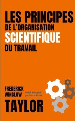 bokomslag LES PRINCIPES DE L'ORGANISATION SCIENTIFIQUE DU TRAVAIL (version franaise avec biographie de l'auteur)