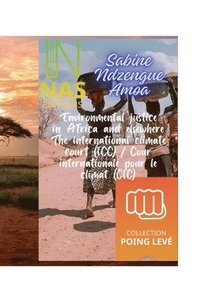 bokomslag Environmental justice in Africa and elsewhere: The International Climate Court (ICC) / Cour internationale pour le climat (CIC)