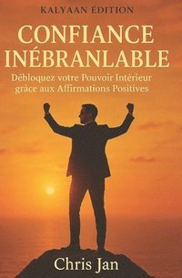 bokomslag Confiance Inébranlable: La Confiance en Soi