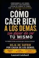 Laurent Guichard - Cómo caer bien a los demás... sin dejar de ser tú mismo, Häftad. Tillgänglighet: Lägg i varukorg