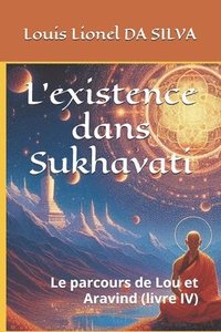 bokomslag L'existence dans Sukhavati: Le parcours de Lou et Aravind (livre IV)