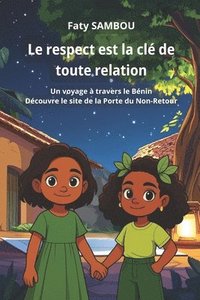 bokomslag Le respect est la clé de toute relation: Un voyage à travers le Bénin, Découvre le site de la Porte du Non-Retour