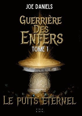 Joe Daniels, Editions Encre de Lune - Guerrière des Enfers: Tome 1: Le puits éternel, Häftad