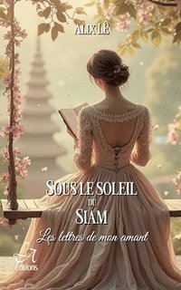 bokomslag Sous le Soleil du Siam: Les lettres de mon amant