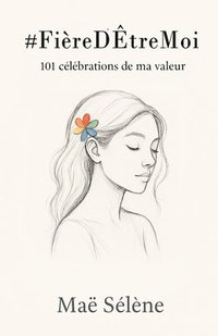 bokomslag #FièreD'ÊtreMoi: 101 célébrations de ma valeur