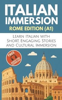 bokomslag Italian Immersion (Rome Edition): Learn Italian with Short, Engaging Stories and Cultural Immersion