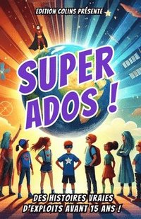 bokomslag Super Ados: Histoires vraies extraordinaires pour inspirer les enfants curieux à croire en eux ! (Livre en couleur)