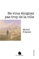 Michel Fraysse, L'Incertain - Ne vous éloignez pas trop de la ville, Häftad