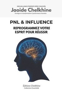 bokomslag PNL & Influence - Programmation Neuro-Linguistique: Reprogrammez votre esprit pour réussir