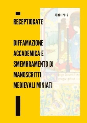 ReceptioGate Diffamazione accademica e smembramento di manoscritti medievali miniati
