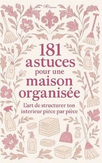 bokomslag 181 Astuces pour une maison organisée: Trier, Ranger, Simplifier: L'Organisation de structurer ton intérieur pièce par pièce Pour une Maison plus sere