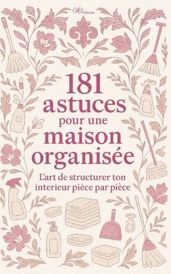 bokomslag 181 Astuces pour une maison organisée: Trier, Ranger, Simplifier: L'Organisation de structurer ton intérieur pièce par pièce Pour une Maison plus sere
